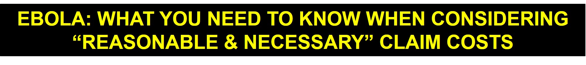 Ebola: What you need to know when considering 'reasonable & necessary' claim costs